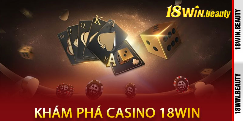 Casino 18Win: Khám Phá Thế Giới Đánh Bạc