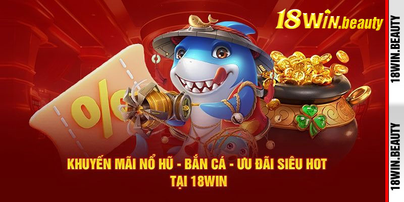 Đánh giá khuyến mãi 18Win từ người dùng