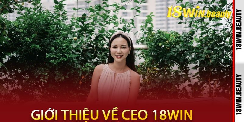 CEO 18Win – Ngọc Diễm: Tầm Nhìn Chiến Lược, Kiến Tạo Đế Chế Giải Trí 1 Giới thiệu về CEO 18Win – Ngọc Diễm